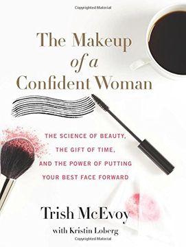 portada The Makeup of a Confident Woman: The Science of Beauty, the Gift of Time, and the Power of Putting Your Best Face Forward