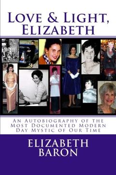 portada Love & Light, Elizabeth: An Autobiography of the Most Documented True Life Modern-Day Mystic of Our Time