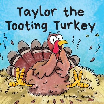 portada Taylor the Tooting Turkey: A Story About a Turkey Who Toots (Farts) (en Inglés)