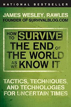 portada How to Survive the end of the World as we Know it: Tactics, Techniques, and Technologies for Uncertain Times (en Inglés)