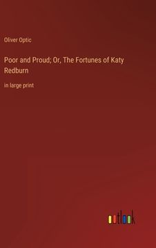 portada Poor and Proud; Or, The Fortunes of Katy Redburn: in large print (en Inglés)