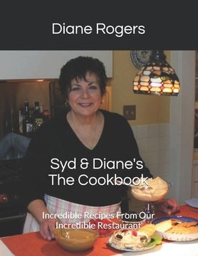 portada Syd & Diane's The Cookbook: Incredible Recipes From Our Incredible Restaurant (en Inglés)