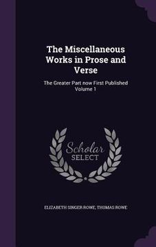 portada The Miscellaneous Works in Prose and Verse: The Greater Part now First Published Volume 1