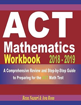 portada Act Mathematics Workbook 2018 - 2019: A Comprehensive Review and Step-By-Step Guide to Preparing for the act Math (en Inglés)