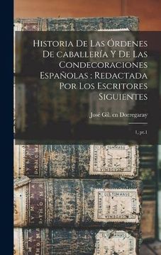 portada Historia de las Órdenes de Caballería y de las Condecoraciones Españolas: Redactada por los Escritores Siguientes: 1, Pt. 1,