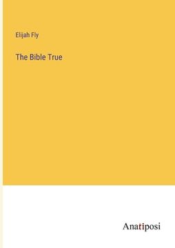 portada The Bible True (en Inglés)