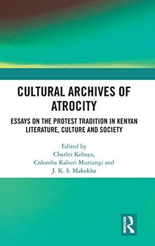 portada Cultural Archives of Atrocity: Essays on the Protest Tradition in Kenyan Literature, Culture and Society (en Inglés)