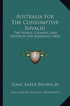 portada australia for the consumptive invalid: the voyage, climates, and prospects for residence (1865)