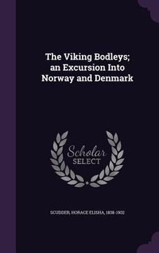 portada The Viking Bodleys; an Excursion Into Norway and Denmark (en Inglés)