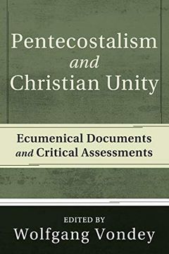 portada Pentecostalism and Christian Unity: Ecumenical Documents and Critical Assessments 