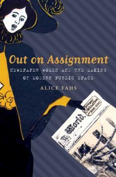 portada Out on Assignment: Newspaper Women and the Making of Modern Public Space (en Inglés)