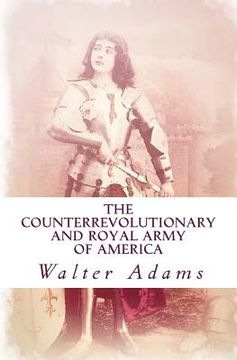 portada The Counterrevolutionary and Royal Army of America: An introduction to the Counterrevolution (en Inglés)