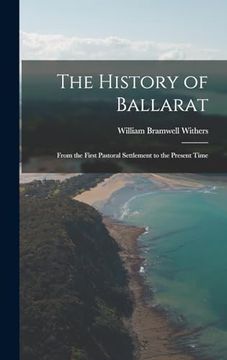 portada The History of Ballarat: From the First Pastoral Settlement to the Present Time (in English)