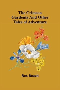 portada The Crimson Gardenia and Other Tales of Adventure (in English)