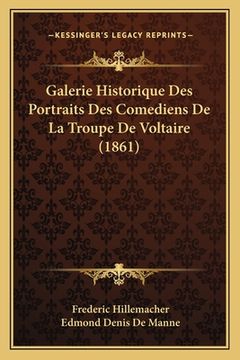 portada Galerie Historique Des Portraits Des Comediens De La Troupe De Voltaire (1861) (en Francés)