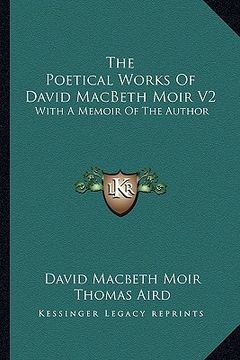 portada the poetical works of david macbeth moir v2: with a memoir of the author (en Inglés)