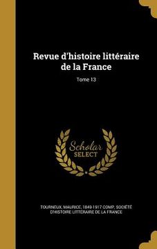 portada Revue d'histoire littéraire de la France; Tome 13 (in French)