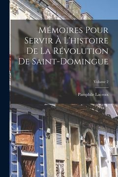 portada Mémoires Pour Servir À L'histoire De La Révolution De Saint-Domingue; Volume 2 (en Inglés)