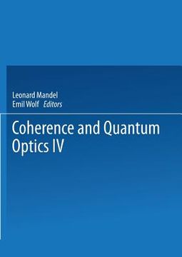 portada Coherence and Quantum Optics IV: Proceedings of the Fourth Rochester Conference on Coherence and Quantum Optics Held at the University of Rochester, J (en Inglés)