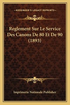 portada Reglement Sur Le Service Des Canons De 80 Et De 90 (1893) (en Francés)