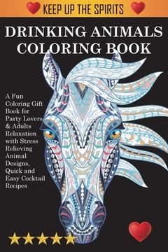 portada Drinking Animals Coloring Book: A Fun Coloring Gift Book for Party Lovers & Adults Relaxation with Stress Relieving Animal Designs, Quick and Easy Coc 