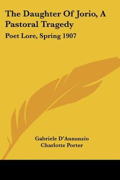 portada the daughter of jorio, a pastoral tragedy: poet lore, spring 1907