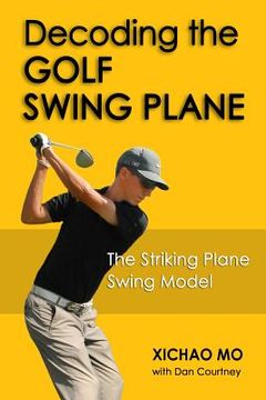 portada Decoding the Golf Swing Plane: The Striking Plane Swing Model (en Inglés)