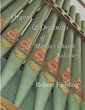 portada Organs & Organists of st. Martin's Church, Salisbury.  A Brief Historical Survey Compiled by Robert Fielding