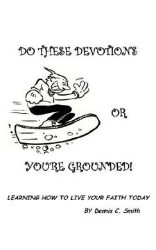 portada do these devotions or you're grounded: learning how to live your faith today (in English)