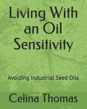portada Living With an Oil Sensitivity: Avoiding Industrial Seed Oils (en Inglés)
