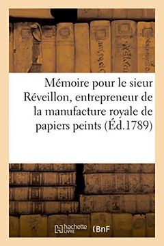 portada Memoire Pour Le Sieur Reveillon, Entrepreneur de La Manufacture Royale de Papiers Peints,: Fauxbourg Saint-Antoine, Plaignant En Faux Principal Contre ... Et Accuse (Litterature) (French Edition)