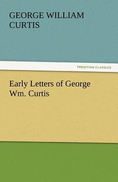 portada early letters of george wm. curtis (in English)