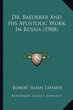 portada dr. baedeker and his apostolic work in russia (1908) (en Inglés)