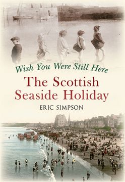 portada Wish You Were Still Here: The Scottish Seaside Holiday (en Inglés)