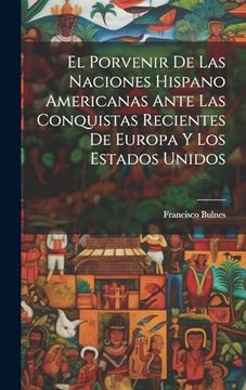 portada El Porvenir de las Naciones Hispano Americanas Ante las Conquistas Recientes de Europa y los Estados Unidos