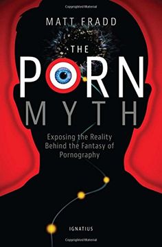 portada The Porn Myth: Exposing the Reality Behind the Fantasy of Pornography (en Inglés)