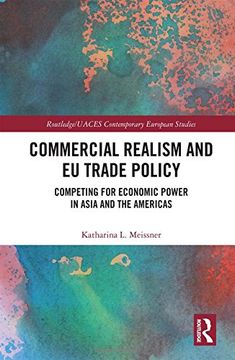 portada Commercial Realism and eu Trade Policy: Competing for Economic Power in Asia and the Americas (Routledge (en Inglés)