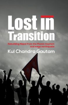 portada Lost in Transition: Rebuilding Nepal From the Maoist Mayhem and Mega Earthquake (en Inglés)