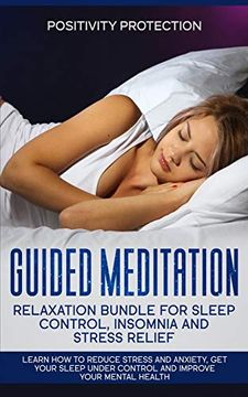 portada Guided Meditation Relaxation Bundle for Sleep Control, Insomnia and Stress Relief: Learn how to Reduce Stress and Anxiety, get Your Sleep Under Control and Improve Your Mental Health (en Inglés)