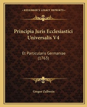 portada Principia Juris Ecclesiastici Universalis V4: Et Particularis Germaniae (1763) (in Latin)