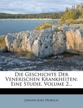 portada Die Geschichte Der Venerischen Krankheiten: Eine Studie, Erster Theil (in German)