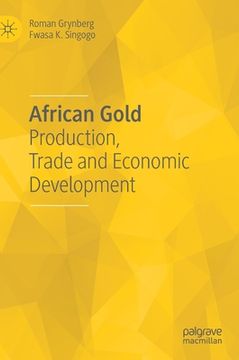 portada African Gold: Production, Trade and Economic Development (en Inglés)