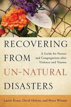 portada Recovering from Un-Natural Disasters: A Guide for Pastors and Congregations after Violence and Trauma (en Inglés)