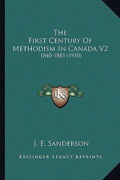 portada the first century of methodism in canada v2: 1840-1883 (1910) (en Inglés)