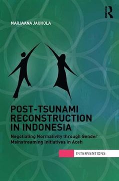 portada Post-Tsunami Reconstruction in Indonesia: Negotiating Normativity Through Gender Mainstreaming Initiatives in Aceh (en Inglés)