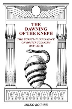 portada The Dawning of the Kneph: The Egyptian Influence on Rosicrucianism 1614-2014