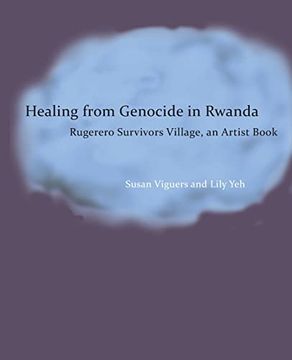 portada Healing from Genocide in Rwanda: Rugerero Survivors Village, an Artist Book
