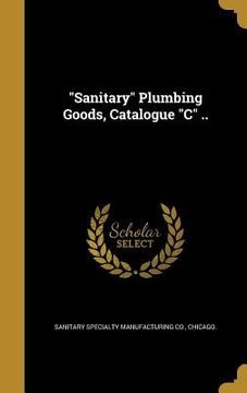 portada "Sanitary" Plumbing Goods, Catalogue "C" .. (en Inglés)