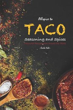 portada Allspice to Taco Seasoning and Spices: Flavourful Recipes from Around the World