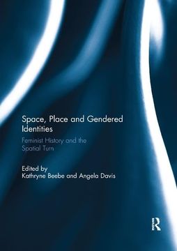 portada Space, Place and Gendered Identities: Feminist History and the Spatial Turn (en Inglés)